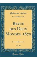 Revue des Deux Mondes, 1870, Vol. 99 (Classic Reprint)