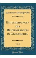 Entscheidungen des Reichsgerichts in Civilisachen, Vol. 18 (Classic Reprint)