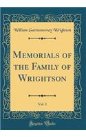 Memorials of the Family of Wrightson, Vol. 1 (Classic Reprint)