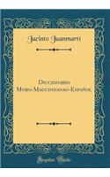 Diccionario Moro-Maguindanao-EspaÃ±ol (Classic Reprint)