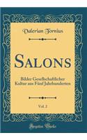 Salons, Vol. 2: Bilder Gesellschaftlicher Kultur Aus FÃ¼nf Jahrhunderten (Classic Reprint)