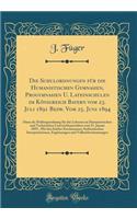 Die Schulordnungen FÃ¼r Die Humanistischen Gymnasien, Progymnasien U. Lateinschulen Im KÃ¶nigreich Bayern Vom 23. Juli 1891 Bezw. Vom 25. Juni 1894: Dann Die PrÃ¼fungsordnung FÃ¼r Das Lehramt an Humanistischen Und Technischen Unterrichtsanstalten V