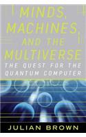 Minds, Machines, and the Multiuniverse: The Quest for the Quantum Computer(English)