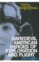 Daredevil American Heroes of Exploration and Flight: (Inspiring Collective Biographies (Enslow))