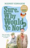 Sure, Why Would Ye Not?