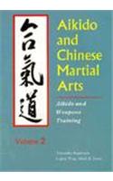 Aikido and Chinese Martial Arts: v. 2: Aikido and Weapons Training