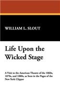 Life Upon the Wicked Stage