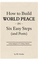 How to Build World Peace in Six Easy Steps (and Posts): On the Coming of a 21st Century America