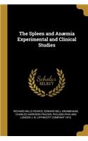 The Spleen and Anæmia Experimental and Clinical Studies