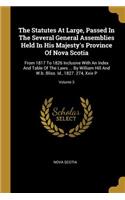 Statutes At Large, Passed In The Several General Assemblies Held In His Majesty's Province Of Nova Scotia: From 1817 To 1826 Inclusive With An Index And Table Of The Laws ... By William Hill And W.b. Bliss. Id., 1827. 274, Xxix P; Volume 3