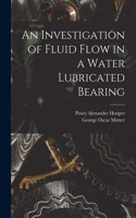 Investigation of Fluid Flow in a Water Lubricated Bearing
