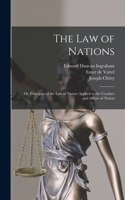 law of Nations; or, Principles of the law of Nature Applied to the Conduct and Affairs of Nation