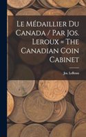 Le médaillier du Canada / par Jos. Leroux = The Canadian coin cabinet