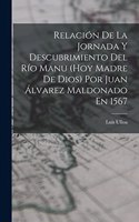 Relación De La Jornada Y Descubrimiento Del Río Manu (Hoy Madre De Dios) Por Juan Álvarez Maldonado En 1567