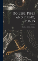 Boilers, Pipes and Piping, Pumps