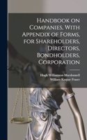 Handbook on Companies, With Appendix of Forms, for Shareholders, Directors, Bondholders, Corporation