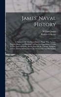 James' Naval History: A Narrative Of The Naval Battles, Single Ship Actions, Notable Sieges And Dashing Cutting-out Expeditions Fought In The Days Of Howe, Hood, Duncan, 