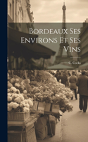 Bordeaux Ses Environs et Ses Vins