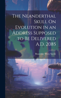 Neanderthal Skull On Evolution in an Address Supposed to Be Delivered A.D. 2085