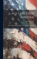 Aus Und Über Amerika: Bd. Geschichtliche Rückblicke. Zur Auswanderungsfrage