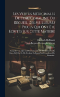 Les Vertus Médicinales De L'eau Commune, Ou Recueil Des Meilleures Pieces Qui Ont Ete Ecrites Sur Cette Matiere: Ausquelles On A Joit La Dissertation De Mr. De Mairan Sur La Glace, Et Celle De Mr. Frederic Hoffmann Sur L'excellence Des Remedes...