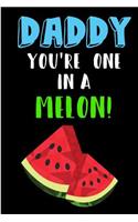 Daddy You're One In A Melon: Fruit Watermelon Father's Day Book from Son Daughter Child Kid - Funny Novelty Gag Birthday Xmas Journal Kawaii Toddler to Write Thoughts Ideas and 