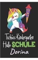 Tschüss Kindergarten - Hallo Schule - Dorina: Individuelles personalisiertes Mädchen Namen blanko Regenbogen Dabbing Einhorn Notizbuch. Liniert leere Seiten. Lustiges Einschulungs Geschenk Mädch