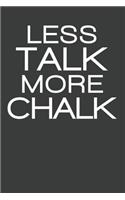 Less Talk More Chalk