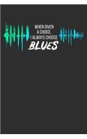 When Given a Choice I Always Choose Blues