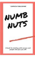 Numb Nuts: a book for dealing with morons and people who piss you off!