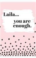 Laila You are Enough: Cute Personalized Diary / Notebook / Journal/ Greetings / Appreciation Quote Gift (6 x 9 - 110 Blank Lined Pages)