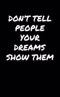 Don't Tell People Your Dreams Show Them&#65533;: A soft cover blank lined journal to jot down ideas, memories, goals, and anything else that comes to mind.