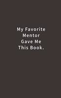 My Favorite Mentor Gave Me This Book.