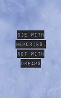 Die With Memories, Not With Dreams: Bucket List Journal To Record Your Adventures - 8.5 x 11 inches - 120 Pages