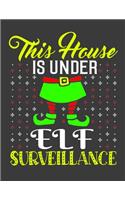 This House is Under Elf Surveillance: Elf notebook. Elf gifts for women. Christmas notebook. 8.5 x 11 size 120 Lined pages Christmas journal book.