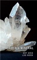 Rock & Mineral Dot Grid Log Book: 5 X 8 - 4 Index Pages 120 Dot Grid Pages Fossil & Mineral Collection Field Notebook