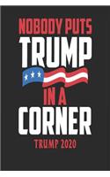 Nobody Puts Trump In A Corner: Republican Trump Election 2020 Supporter Political Themed Notebook Journal