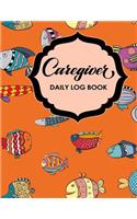 Caregiver Daily Log Book: (120 Caregiver Daily Log Book)