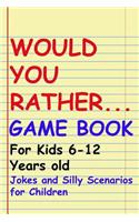 Would You Rather Game Book: For kids 6-12 Years old: Jokes and Silly Scenarios for Children