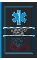 Director Of Nursing The Real Life Saver: Lined Notebook for a Hard Working, Life Saving, Ass Kicking Badass in the Healthcare Industry - Show Your Appreciation With This Role Specific Gift 