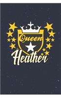 Queen Heather: First Name Funny Sayings Personalized Customized Names Women Girl Mother's day Gift Notebook Journal