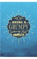 Being a Grumpy Make My Life Complete: Family life Grandpa Dad Men love marriage friendship parenting wedding divorce Memory dating Journal Blank Lined Note Book Gift