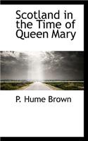 Scotland in the Time of Queen Mary: (English)