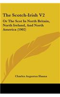 Scotch-Irish V2: Or The Scot In North Britain, North Ireland, And North America (1902)