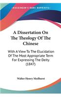 Dissertation On The Theology Of The Chinese: With A View To The Elucidation Of The Most Appropriate Term For Expressing The Deity (1847)