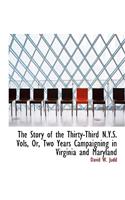 The Story of the Thirty-Third N.Y.S. Vols, Or, Two Years Campaigning in Virginia and Maryland