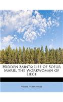 Hidden Saints; Life of Soeur Marie, the Workwoman of Liege
