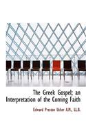 The Greek Gospel; An Interpretation of the Coming Faith