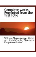 Complete Works. Reprinted from the First Folio