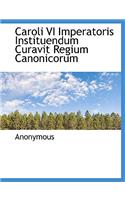 Caroli VI Imperatoris Instituendum Curavit Regium Canonicorum: (Latin)
